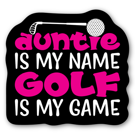 Auntie Is My Name. Golf Is My Game Sticker