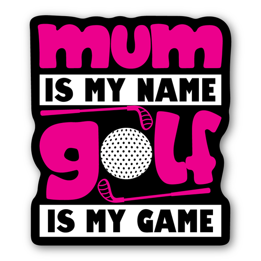 Mum Is My Name. Golf Is My Game Sticker