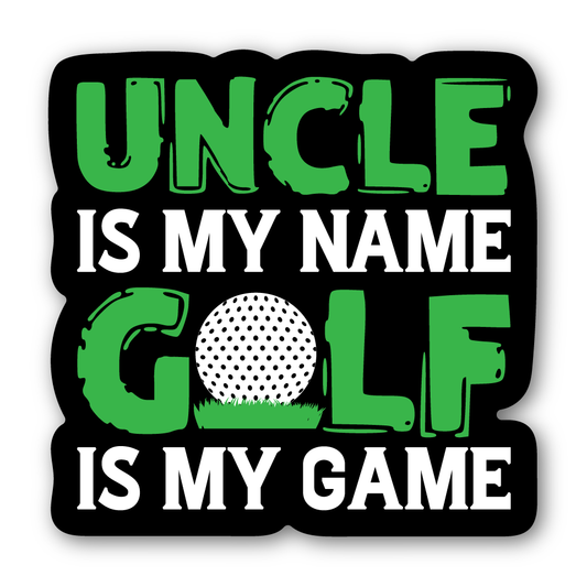 Uncle Is My Name. Golf Is My Game Sticker